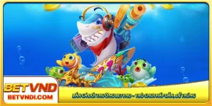 bắn cá đổi thưởng Betvnd